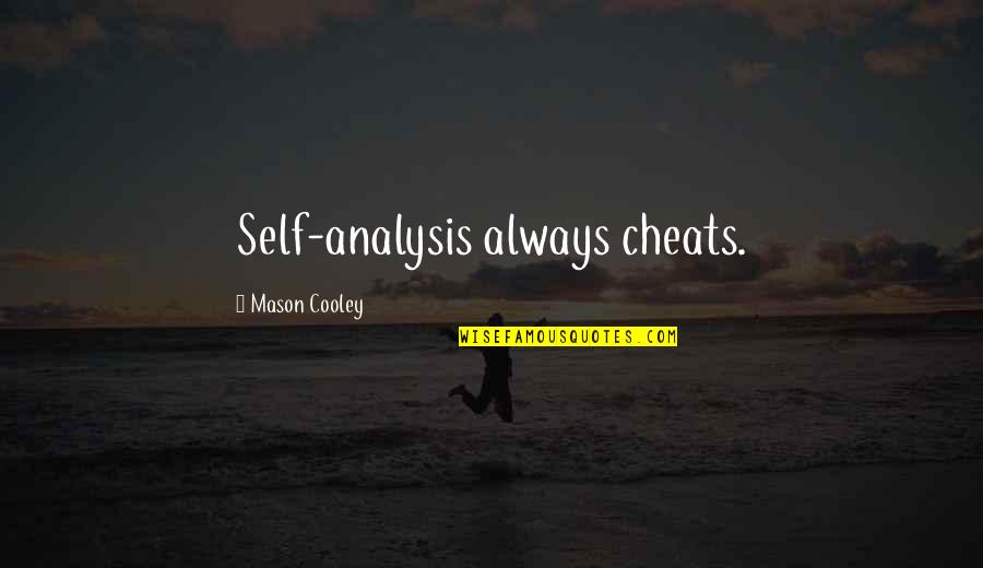 Opposite Quote Quotes By Mason Cooley: Self-analysis always cheats. Opposite Quote Quotes By Mason Cooley: Self-analysis always cheats.