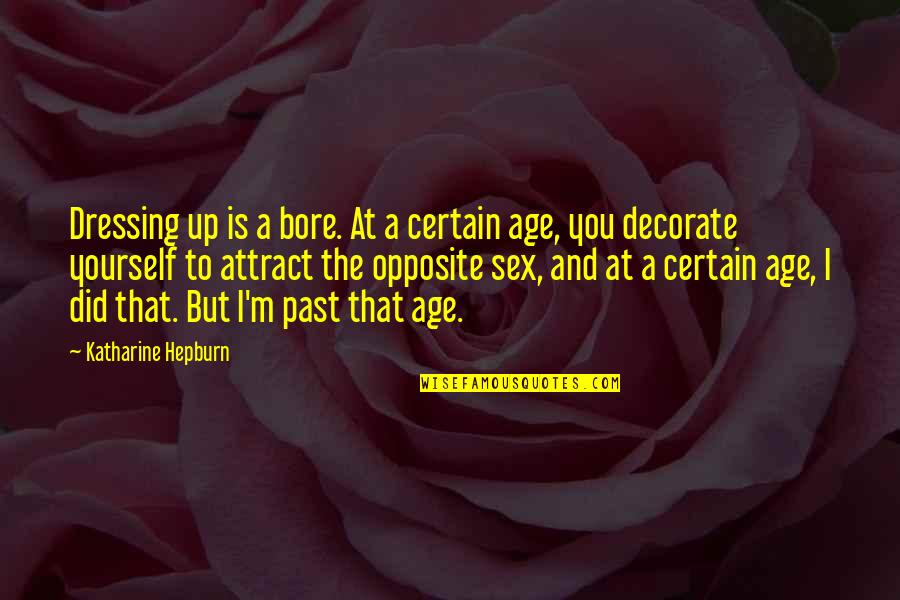 Opposite Sex Quotes By Katharine Hepburn: Dressing up is a bore. At a certain