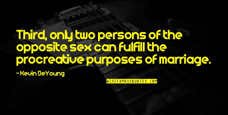Opposite Sex Quotes By Kevin DeYoung: Third, only two persons of the opposite sex