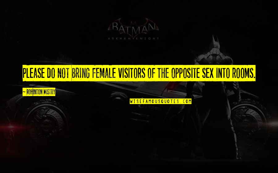 Opposite Sex Quotes By Rohinton Mistry: Please do not bring female visitors of the