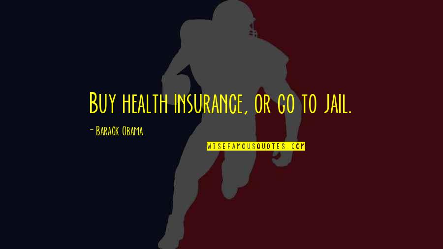 Opposite Sides Quotes By Barack Obama: Buy health insurance, or go to jail.