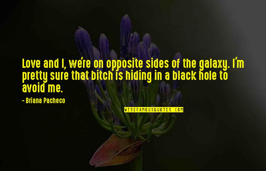 Opposite Sides Quotes By Briana Pacheco: Love and I, we're on opposite sides of