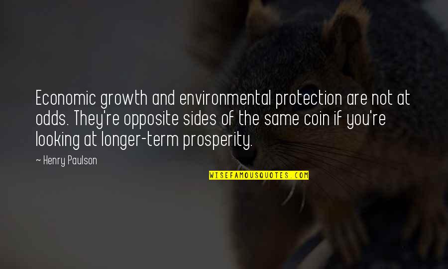 Opposite Sides Quotes By Henry Paulson: Economic growth and environmental protection are not at