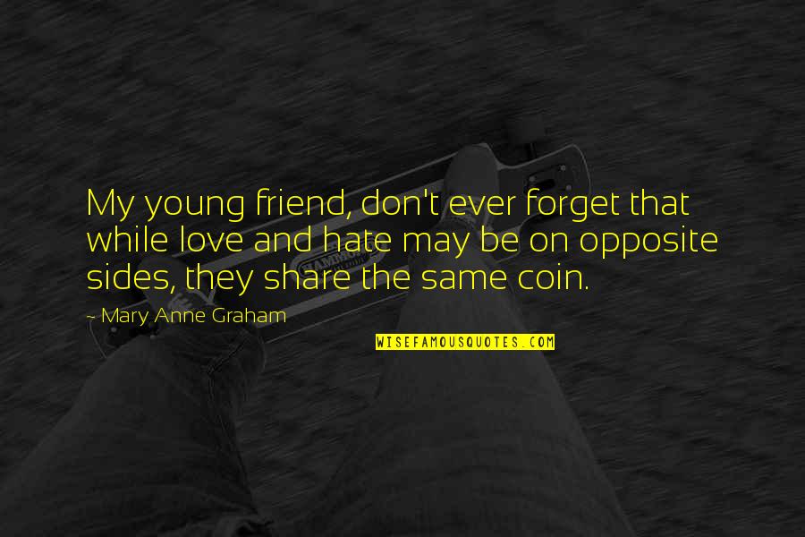 Opposite Sides Quotes By Mary Anne Graham: My young friend, don't ever forget that while
