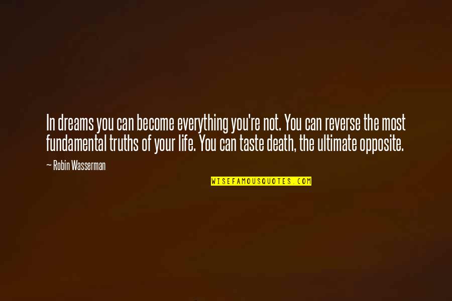 Opposite Taste Quotes By Robin Wasserman: In dreams you can become everything you're not.