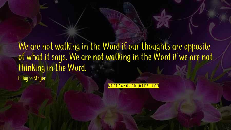 Opposite Thoughts Quotes By Joyce Meyer: We are not walking in the Word if