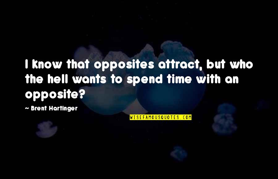 Opposites Attract But Quotes By Brent Hartinger: I know that opposites attract, but who the