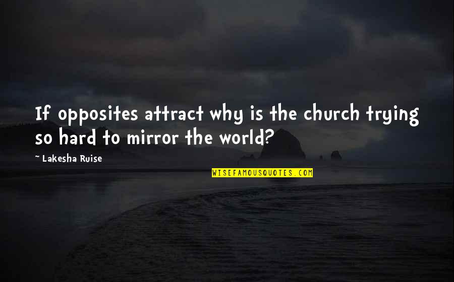 Opposites Attract But Quotes By Lakesha Ruise: If opposites attract why is the church trying