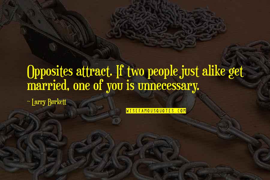Opposites Attract But Quotes By Larry Burkett: Opposites attract. If two people just alike get