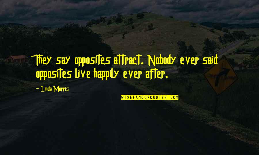 Opposites Attract But Quotes By Linda Morris: They say opposites attract. Nobody ever said opposites