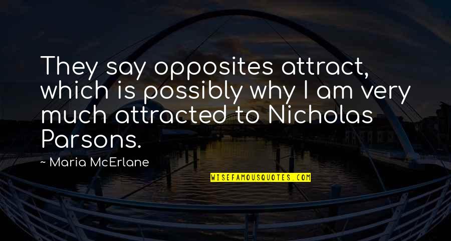 Opposites Attract But Quotes By Maria McErlane: They say opposites attract, which is possibly why Opposites Attract But Quotes By Maria McErlane: They say opposites attract, which is possibly why