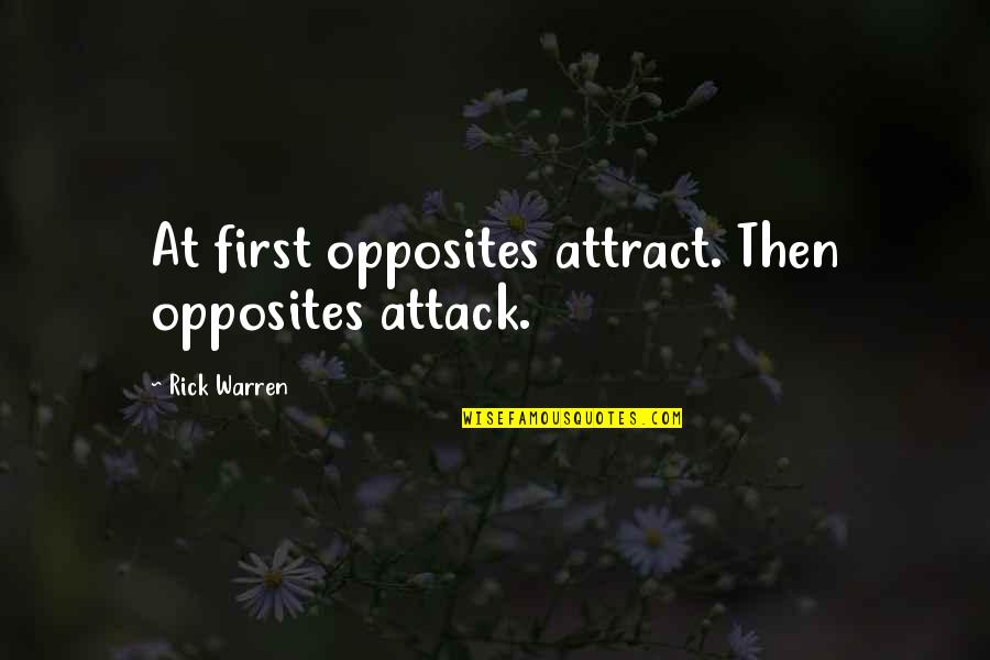 Opposites Attract But Quotes By Rick Warren: At first opposites attract. Then opposites attack.