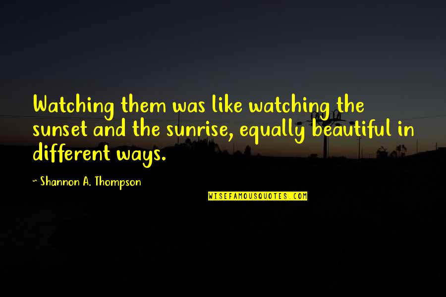 Opposites Attract But Quotes By Shannon A. Thompson: Watching them was like watching the sunset and Opposites Attract But Quotes By Shannon A. Thompson: Watching them was like watching the sunset and