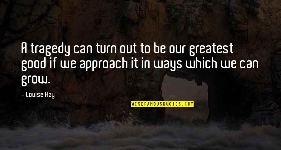 Opposites Attract Couples Quotes By Louise Hay: A tragedy can turn out to be our Opposites Attract Couples Quotes By Louise Hay: A tragedy can turn out to be our