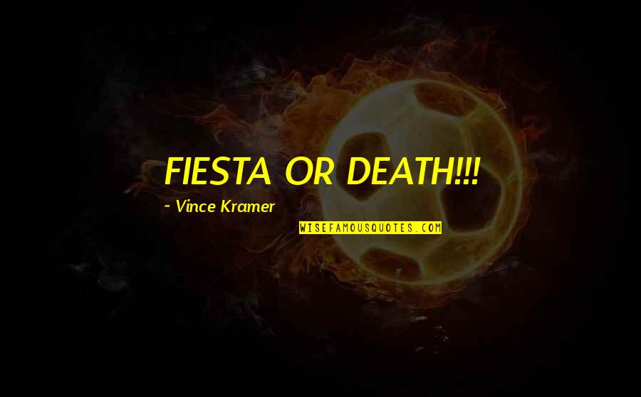 Opposites Attract Marriage Quotes By Vince Kramer: FIESTA OR DEATH!!!