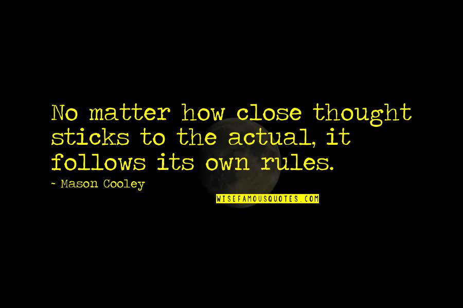 Opposites Do Attract Quotes By Mason Cooley: No matter how close thought sticks to the