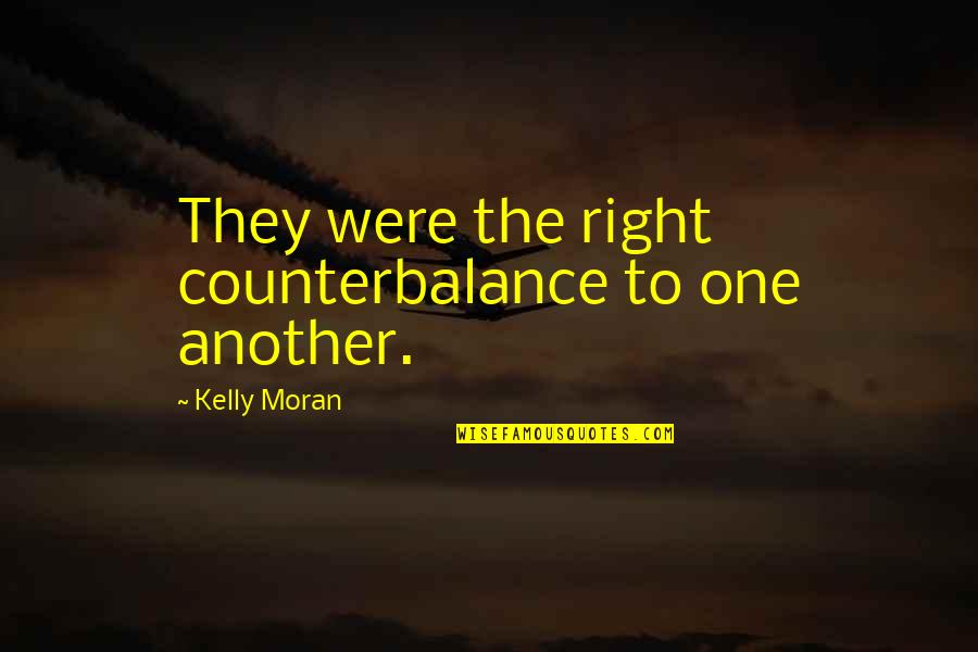 Opposites Quotes By Kelly Moran: They were the right counterbalance to one another.