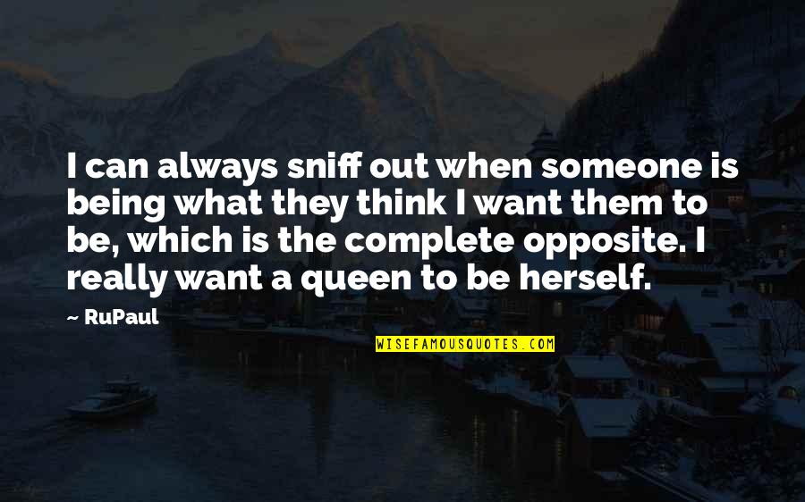 Opposites Quotes By RuPaul: I can always sniff out when someone is