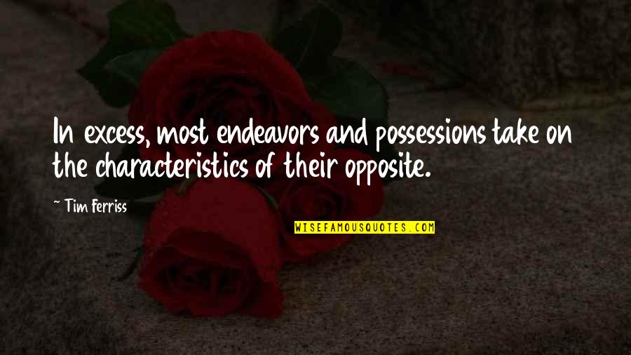 Opposites Quotes By Tim Ferriss: In excess, most endeavors and possessions take on