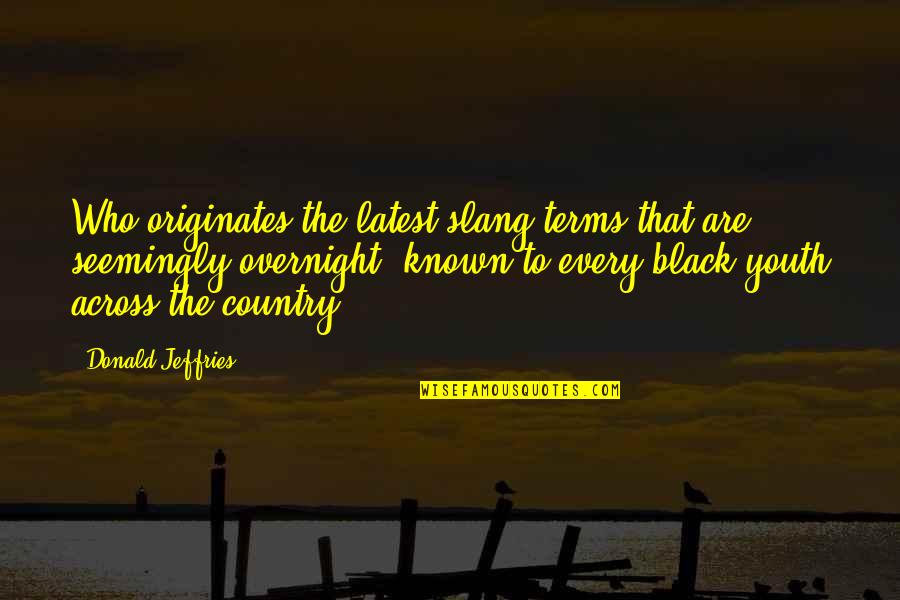 Opposities Quotes By Donald Jeffries: Who originates the latest slang terms that are, Opposities Quotes By Donald Jeffries: Who originates the latest slang terms that are,