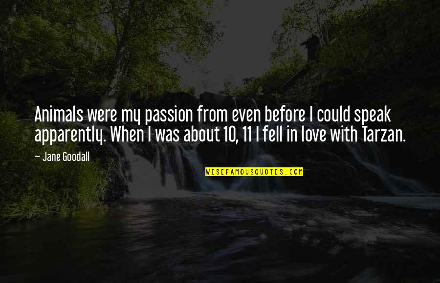 Opposities Quotes By Jane Goodall: Animals were my passion from even before I Opposities Quotes By Jane Goodall: Animals were my passion from even before I