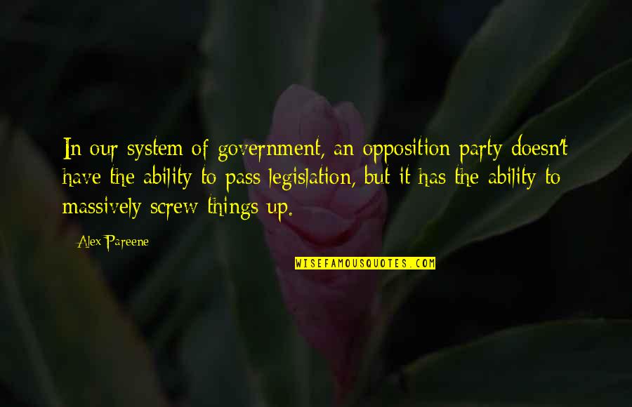 Opposition Quotes By Alex Pareene: In our system of government, an opposition party