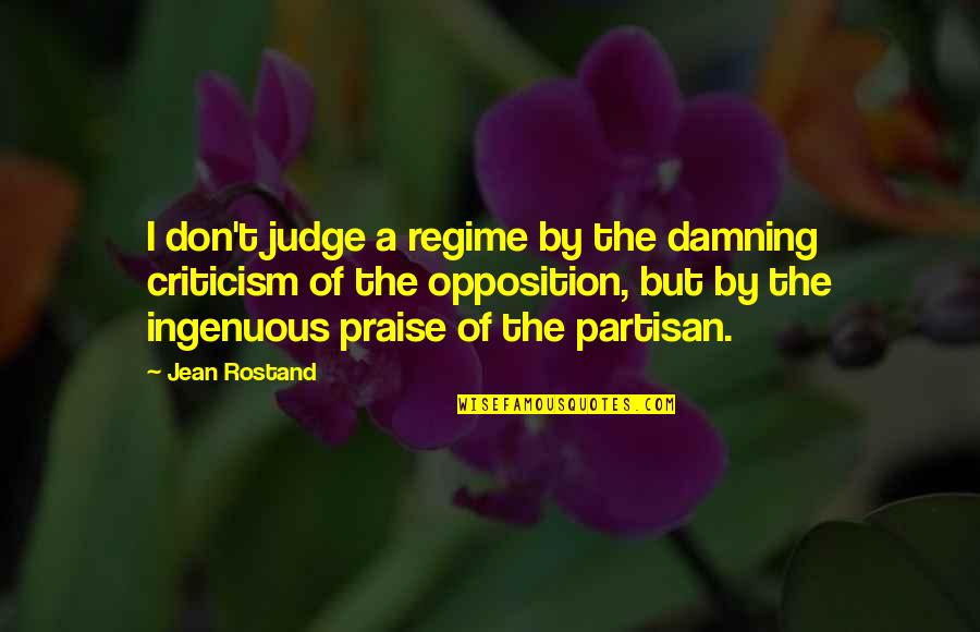 Opposition Quotes By Jean Rostand: I don't judge a regime by the damning