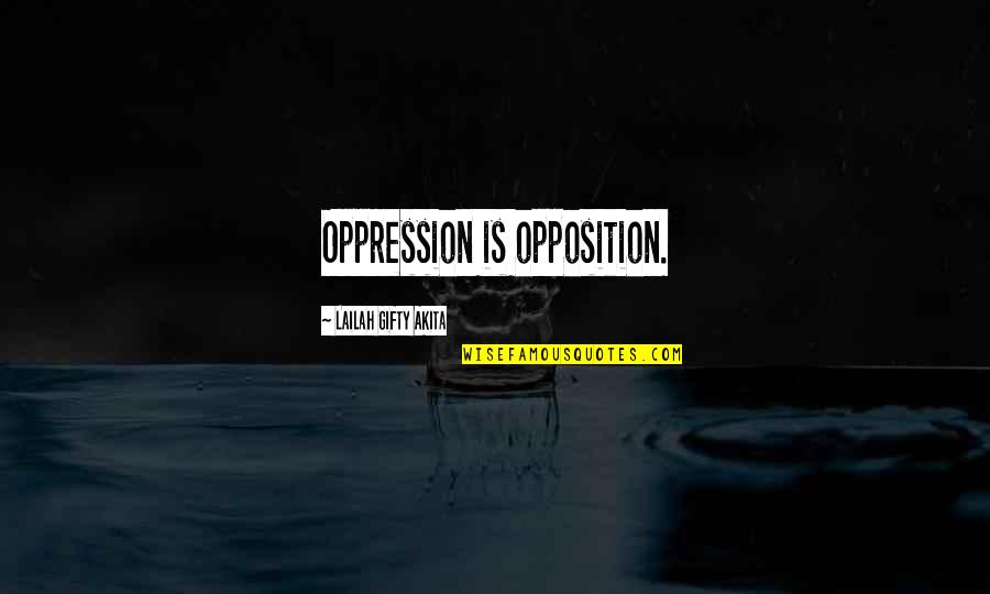 Opposition Quotes By Lailah Gifty Akita: Oppression is opposition.