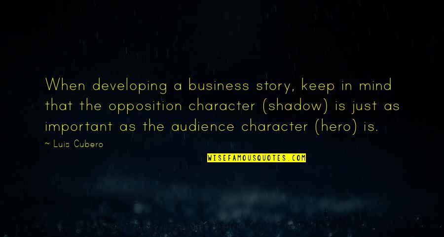 Opposition Quotes By Luis Cubero: When developing a business story, keep in mind