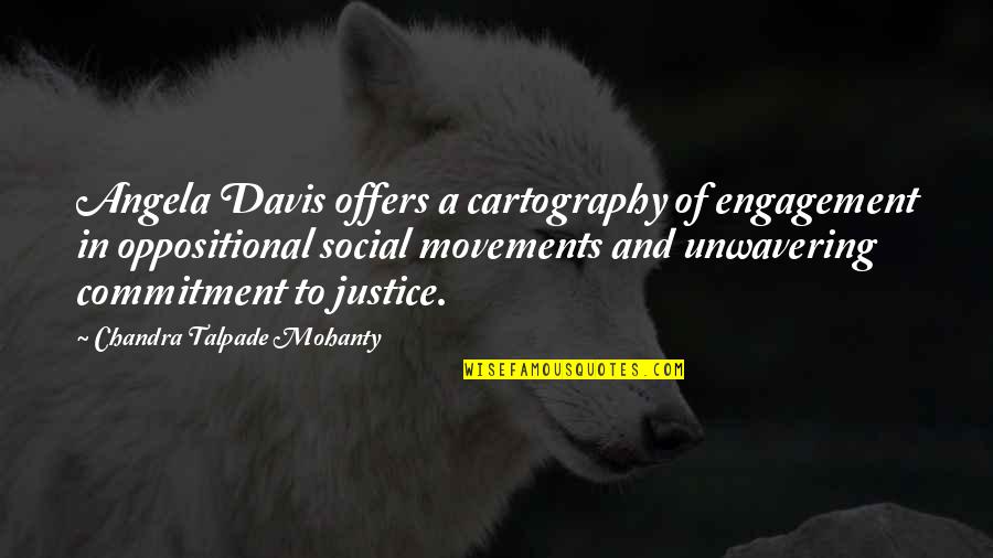 Oppositional Quotes By Chandra Talpade Mohanty: Angela Davis offers a cartography of engagement in