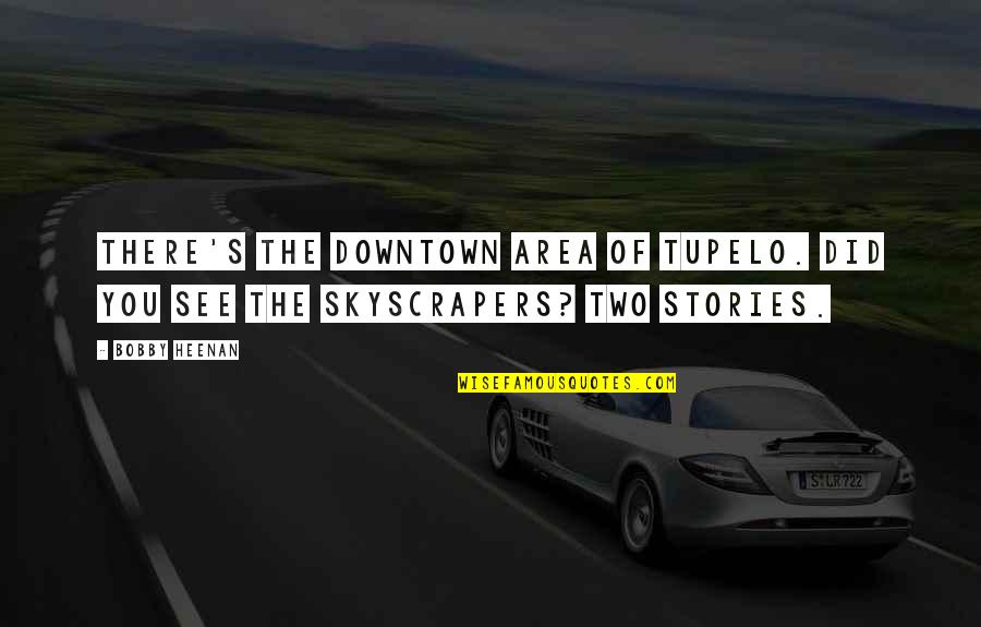 Oppositions Of Science Quotes By Bobby Heenan: There's the downtown area of Tupelo. Did you