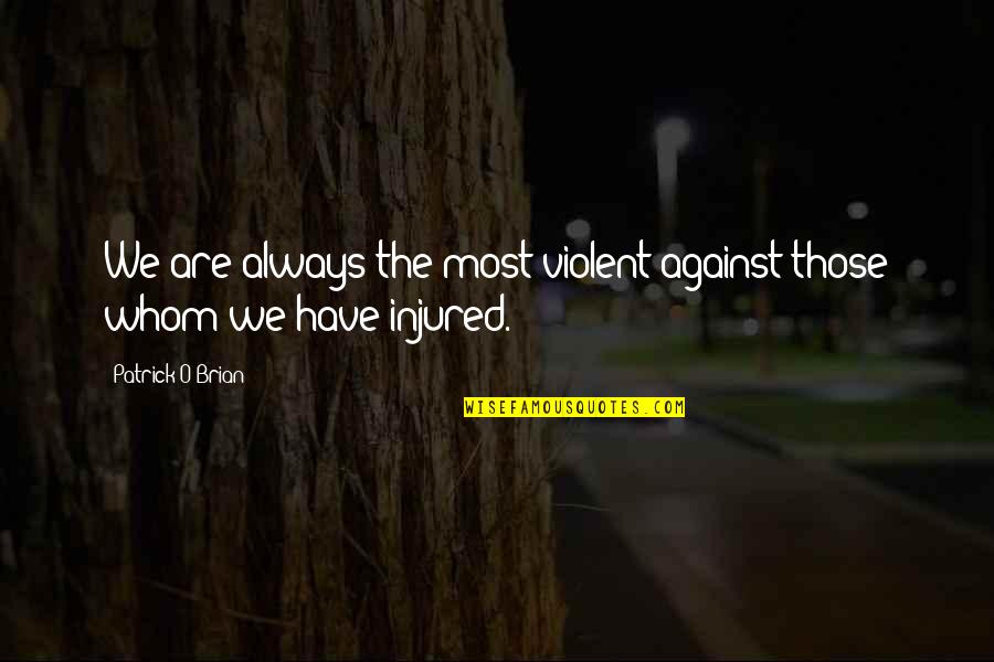 Opposizione Agli Quotes By Patrick O'Brian: We are always the most violent against those