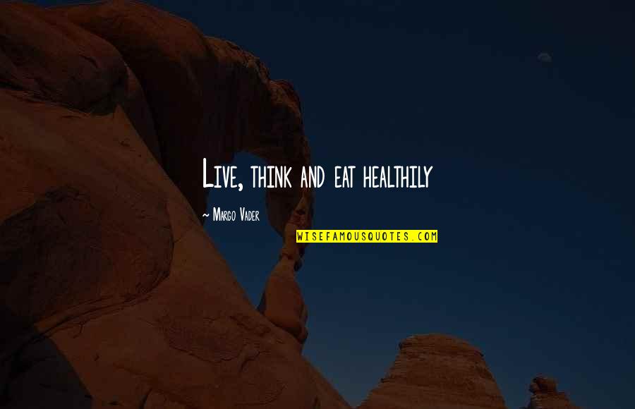 Opposizione Di Quotes By Margo Vader: Live, think and eat healthily