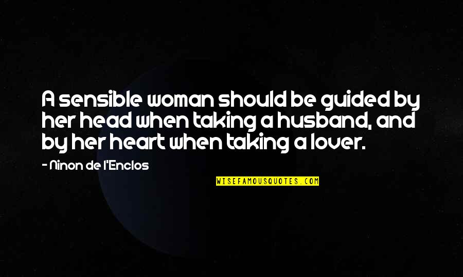 Oppotunities Quotes By Ninon De L'Enclos: A sensible woman should be guided by her Oppotunities Quotes By Ninon De L'Enclos: A sensible woman should be guided by her
