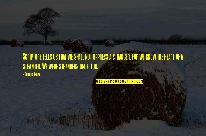 Oppress'd Quotes By Barack Obama: Scripture tells us that we shall not oppress Oppress'd Quotes By Barack Obama: Scripture tells us that we shall not oppress