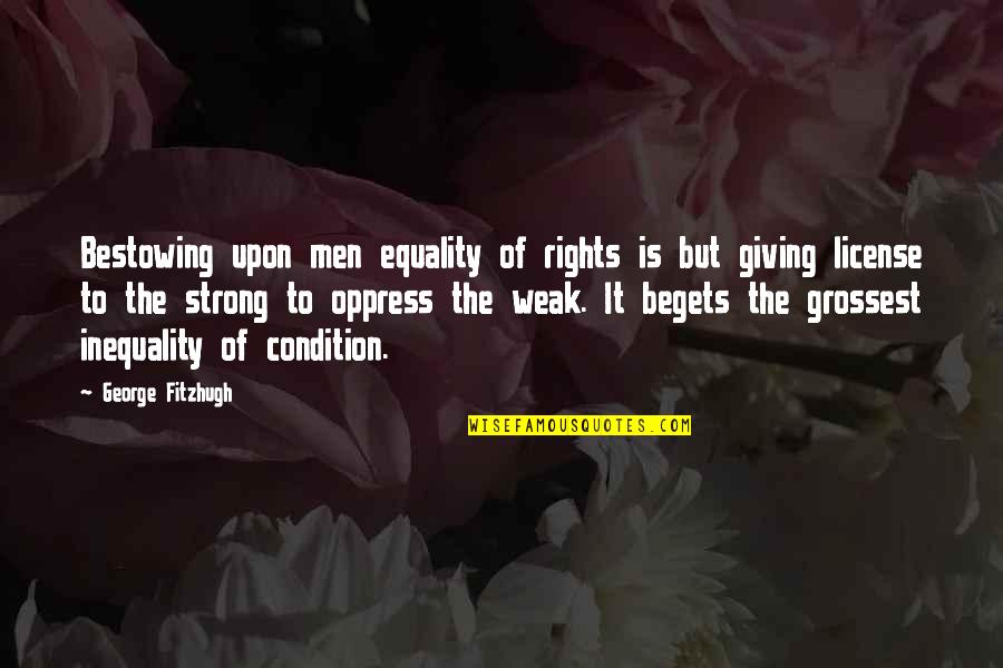 Oppress'd Quotes By George Fitzhugh: Bestowing upon men equality of rights is but