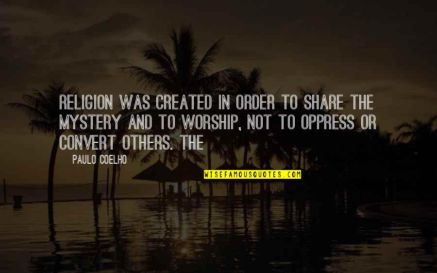 Oppress'd Quotes By Paulo Coelho: religion was created in order to share the