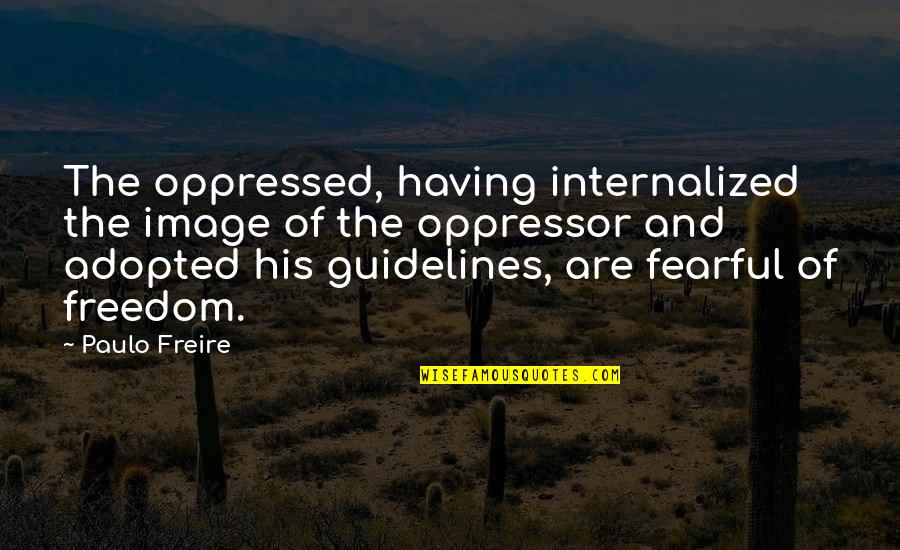 Oppressed And Oppressor Quotes By Paulo Freire: The oppressed, having internalized the image of the