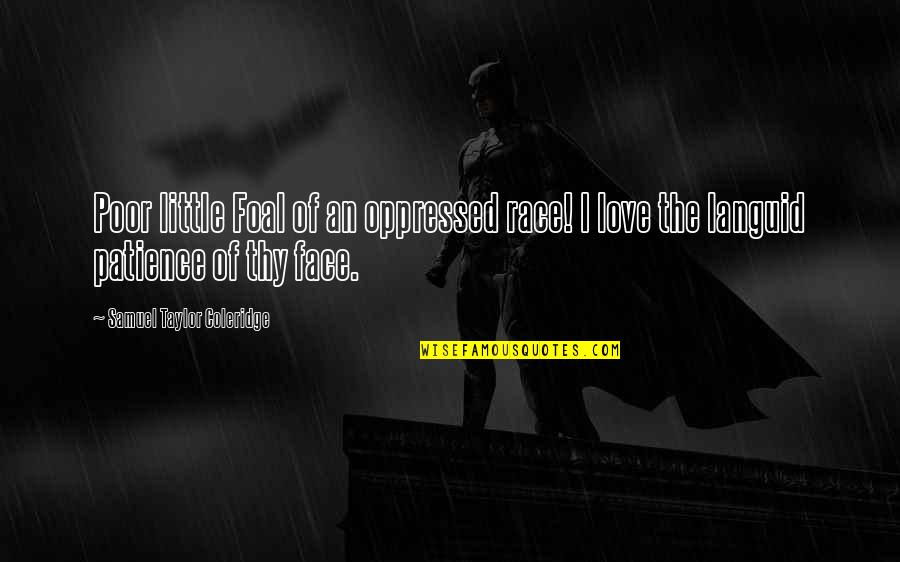 Oppressed Quotes By Samuel Taylor Coleridge: Poor little Foal of an oppressed race! I Oppressed Quotes By Samuel Taylor Coleridge: Poor little Foal of an oppressed race! I