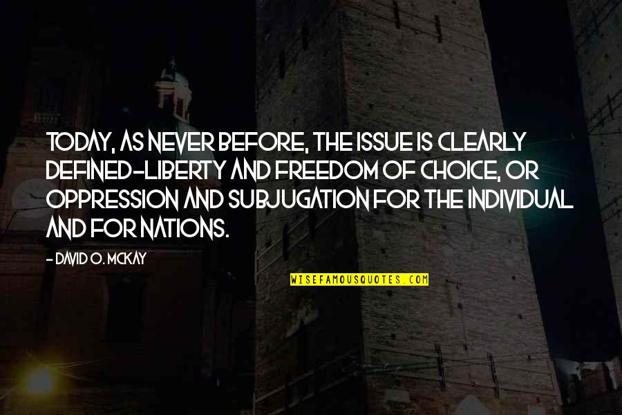 Oppression And Freedom Quotes By David O. McKay: Today, as never before, the issue is clearly