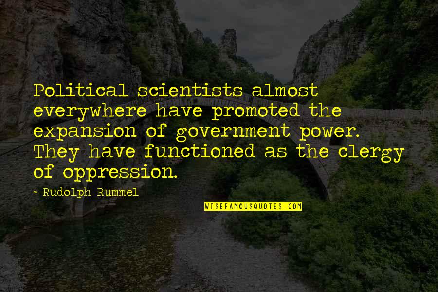 Oppression And Government Quotes By Rudolph Rummel: Political scientists almost everywhere have promoted the expansion Oppression And Government Quotes By Rudolph Rummel: Political scientists almost everywhere have promoted the expansion