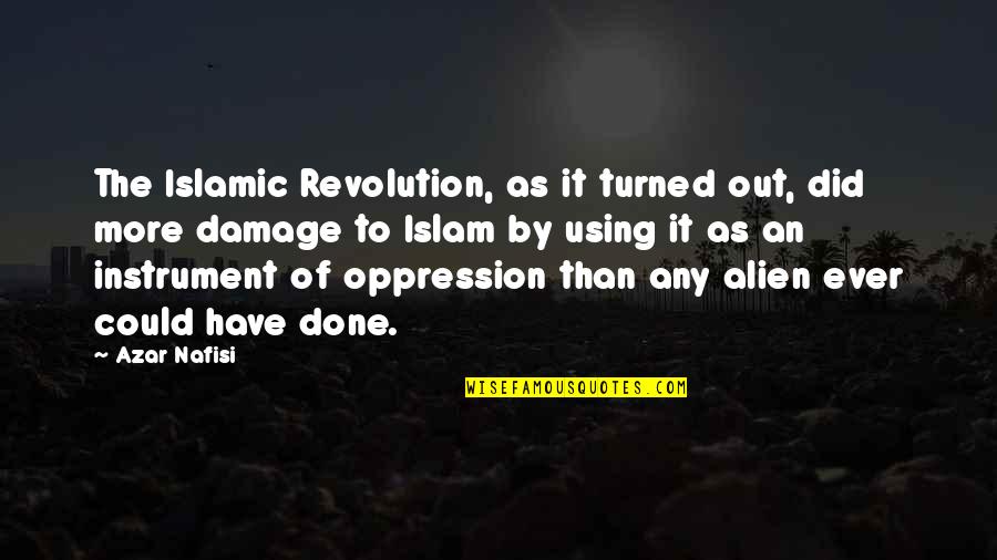 Oppression And Revolution Quotes By Azar Nafisi: The Islamic Revolution, as it turned out, did