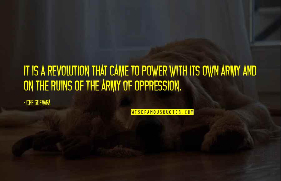 Oppression And Revolution Quotes By Che Guevara: It is a revolution that came to power