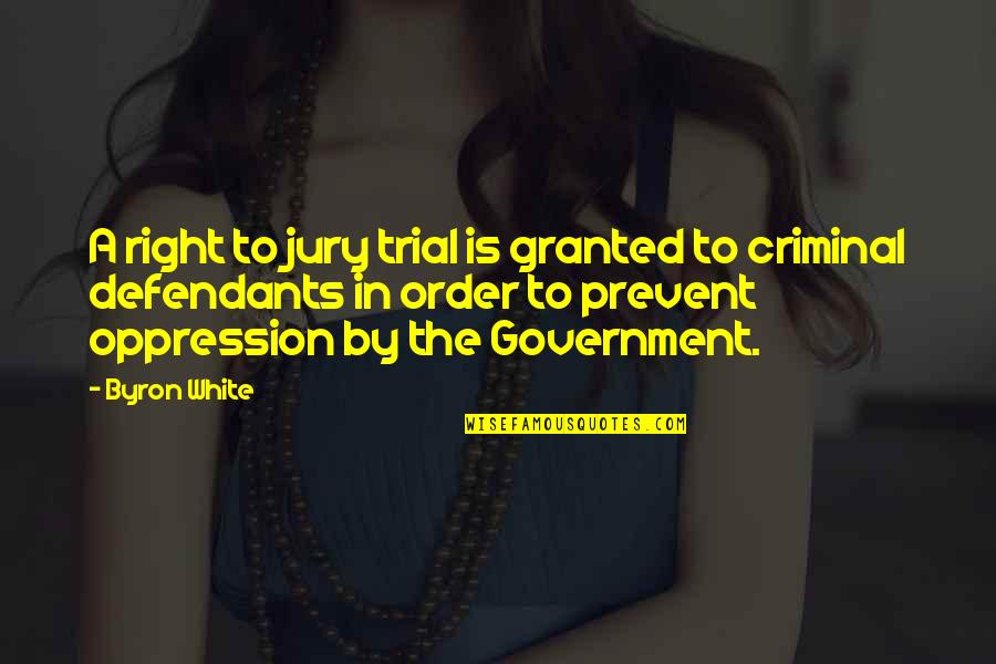 Oppression Government Quotes By Byron White: A right to jury trial is granted to