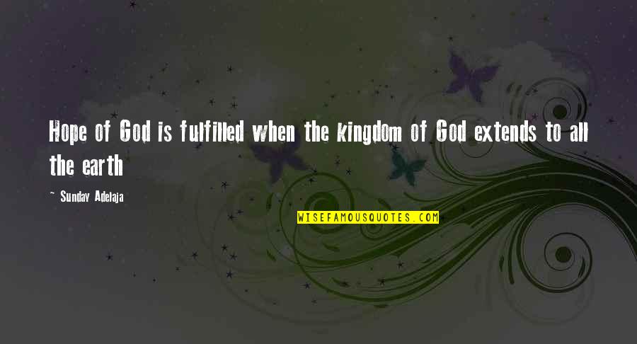 Oppression In Islam Quotes By Sunday Adelaja: Hope of God is fulfilled when the kingdom