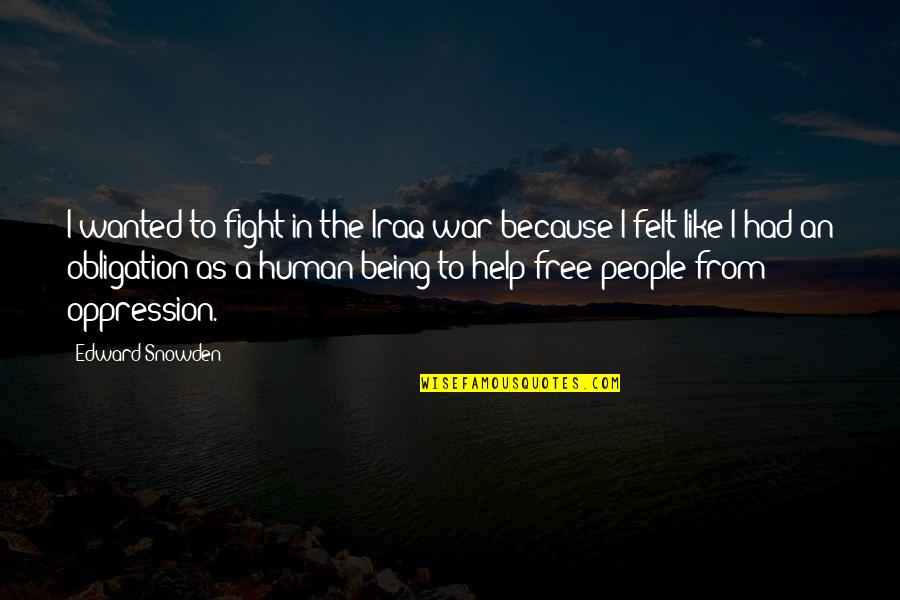 Oppression Of People Quotes By Edward Snowden: I wanted to fight in the Iraq war