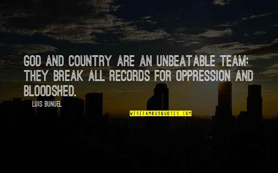 Oppression Quotes By Luis Bunuel: God and Country are an unbeatable team; they