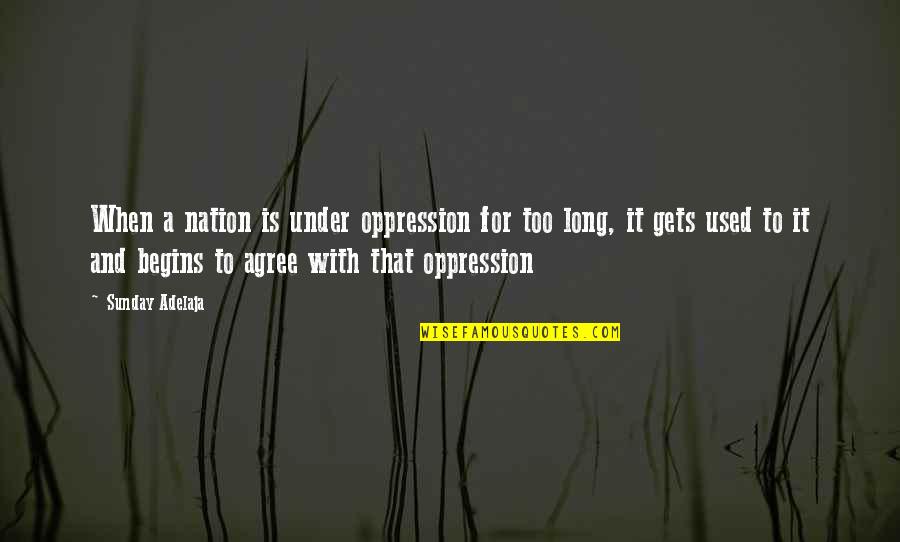 Oppression Quotes By Sunday Adelaja: When a nation is under oppression for too