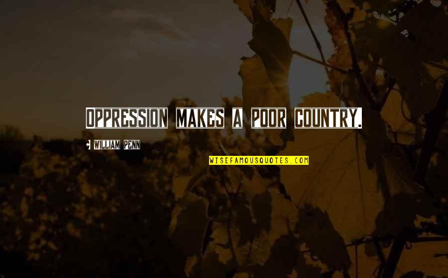 Oppression Quotes By William Penn: Oppression makes a poor country.