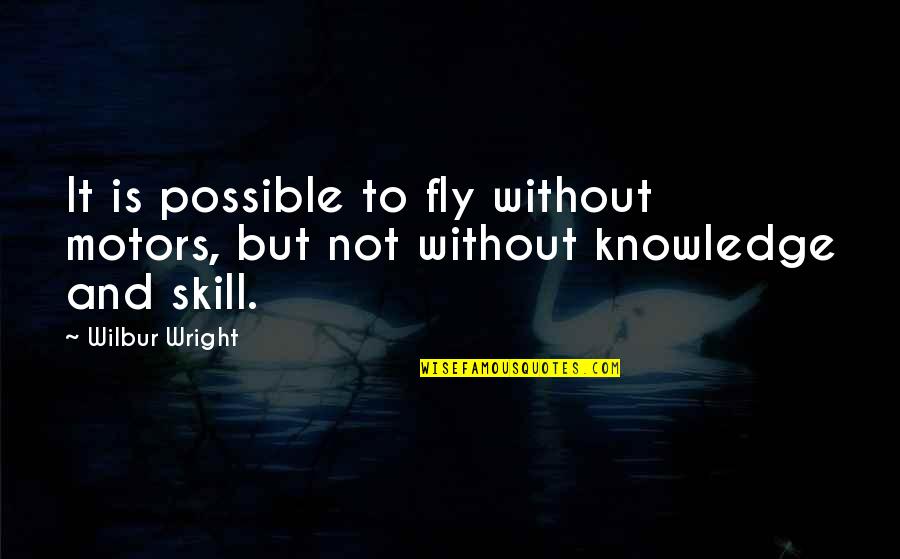 Oppressive Bible Quotes By Wilbur Wright: It is possible to fly without motors, but